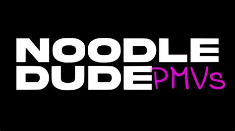 NoodleDude PMVs